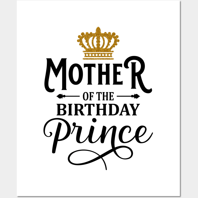 Mother Of The Birthday Prince T-Shirt Wall Art by Hobbybox